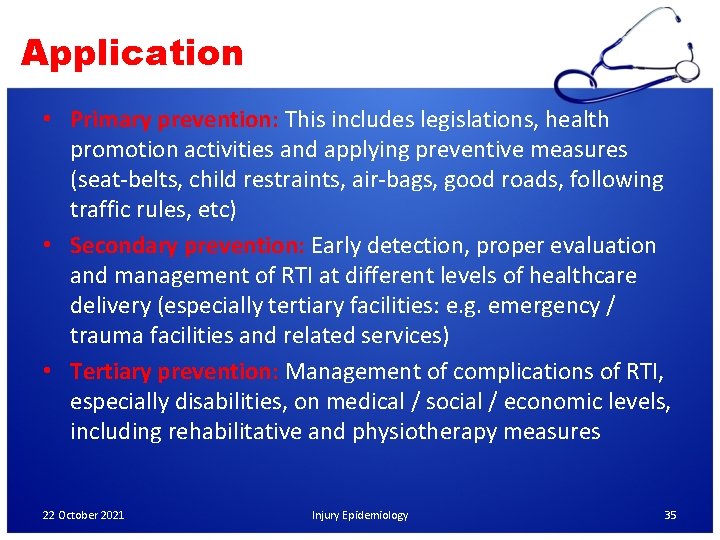 Application • Primary prevention: This includes legislations, health promotion activities and applying preventive measures
