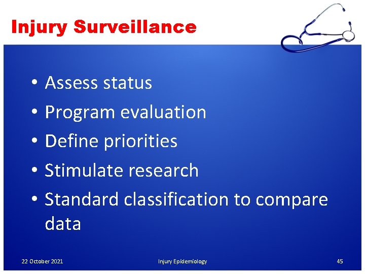Injury Surveillance • • • Assess status Program evaluation Define priorities Stimulate research Standard