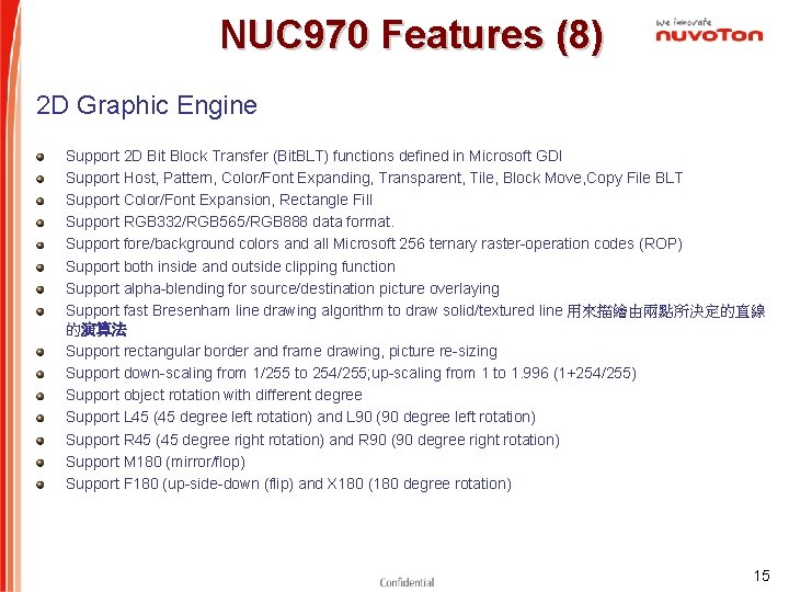NUC 970 Features (8) 2 D Graphic Engine Support 2 D Bit Block Transfer