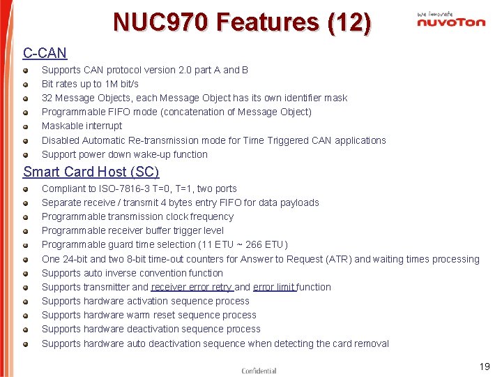 NUC 970 Features (12) C-CAN Supports CAN protocol version 2. 0 part A and