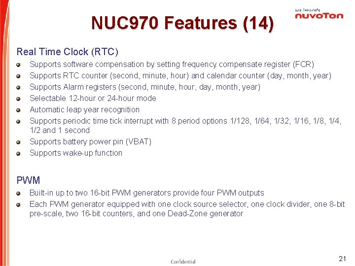 NUC 970 Features (14) Real Time Clock (RTC) Supports software compensation by setting frequency