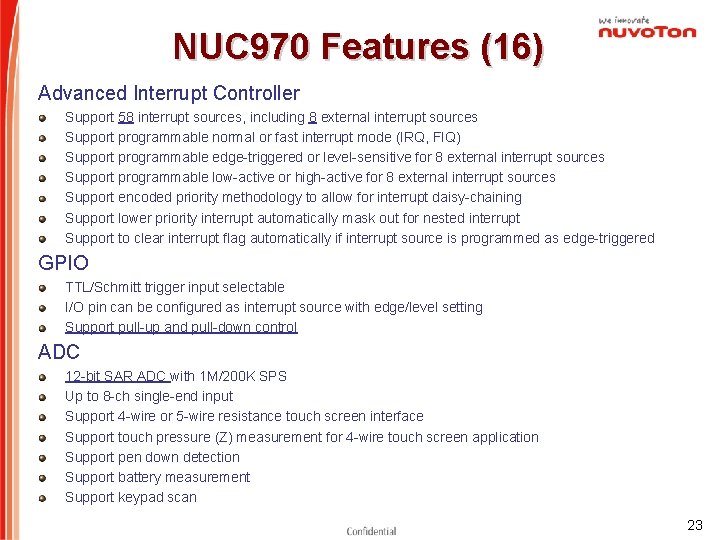 NUC 970 Features (16) Advanced Interrupt Controller Support 58 interrupt sources, including 8 external