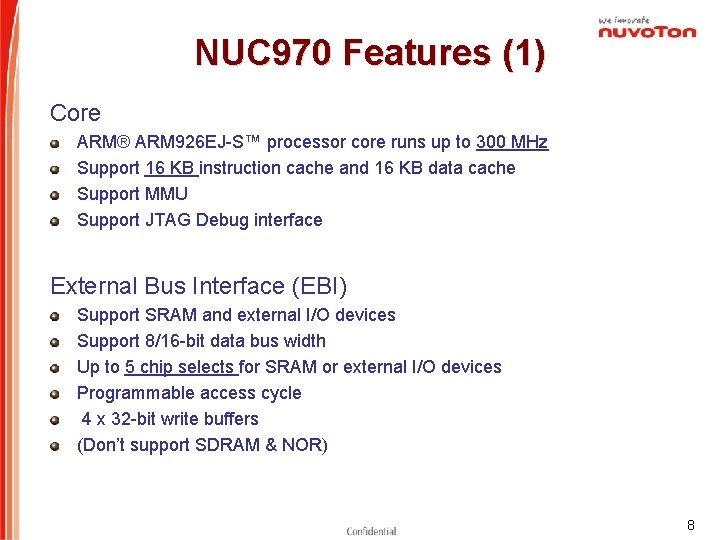 NUC 970 Features (1) Core ARM® ARM 926 EJ-S™ processor core runs up to