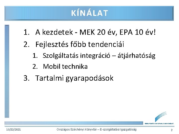 KÍNÁLAT 1. A kezdetek - MEK 20 év, EPA 10 év! 2. Fejlesztés főbb