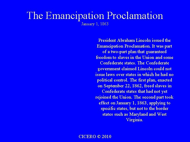 The Emancipation Proclamation January 1, 1863 President Abraham Lincoln issued the Emancipation Proclamation. It