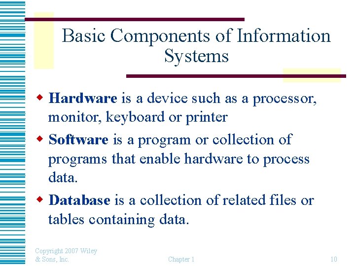 Basic Components of Information Systems w Hardware is a device such as a processor,