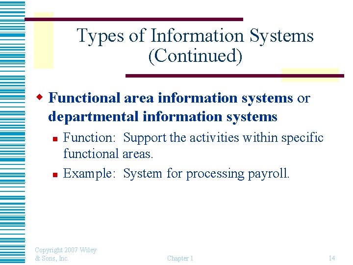 Types of Information Systems (Continued) w Functional area information systems or departmental information systems