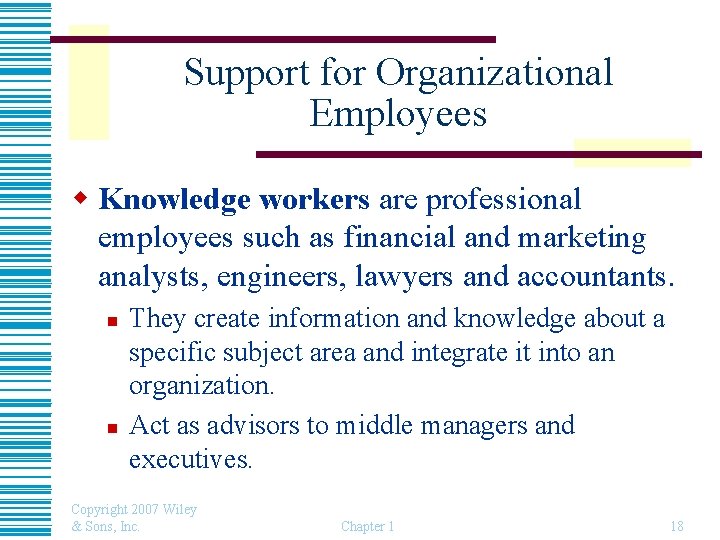 Support for Organizational Employees w Knowledge workers are professional employees such as financial and