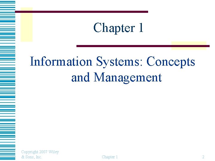 Chapter 1 Information Systems: Concepts and Management Copyright 2007 Wiley & Sons, Inc. Chapter