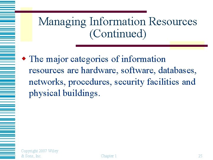 Managing Information Resources (Continued) w The major categories of information resources are hardware, software,