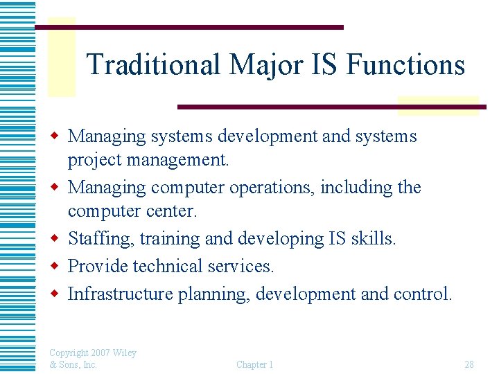 Traditional Major IS Functions w Managing systems development and systems project management. w Managing