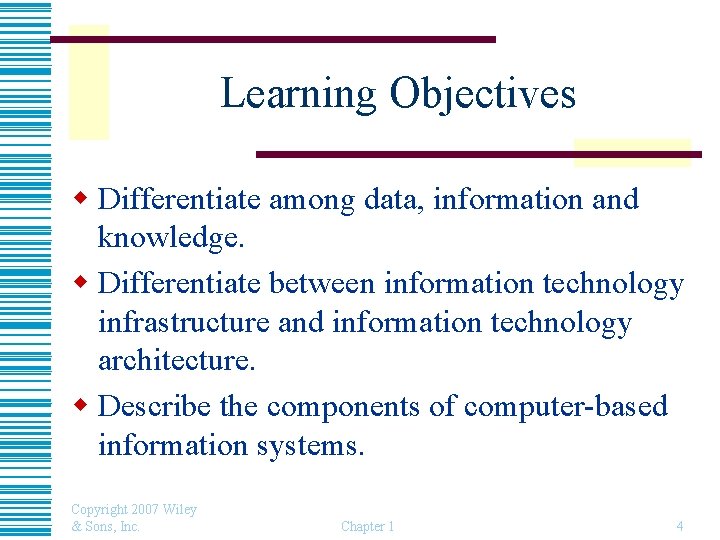 Learning Objectives w Differentiate among data, information and knowledge. w Differentiate between information technology