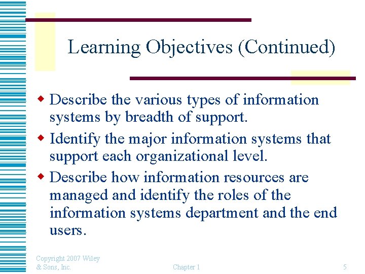 Learning Objectives (Continued) w Describe the various types of information systems by breadth of