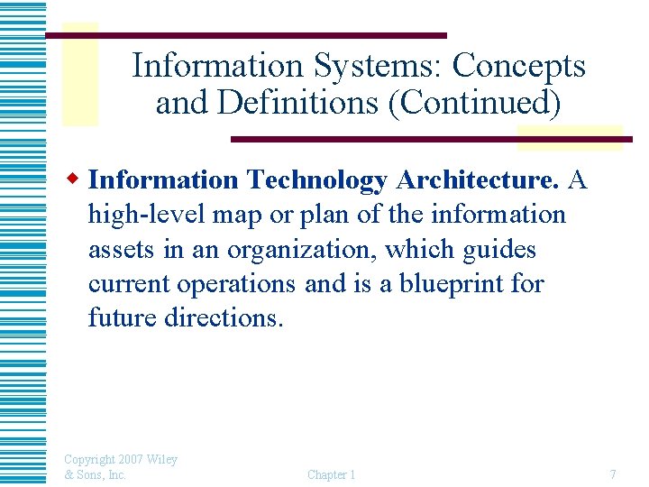 Information Systems: Concepts and Definitions (Continued) w Information Technology Architecture. A high-level map or