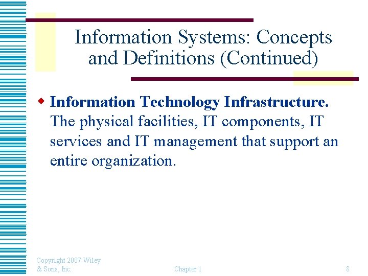 Information Systems: Concepts and Definitions (Continued) w Information Technology Infrastructure. The physical facilities, IT