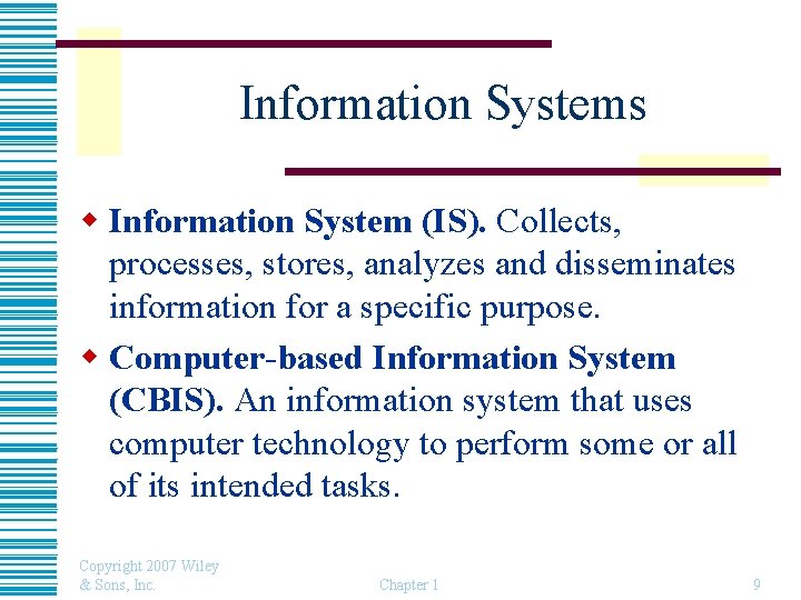 Information Systems w Information System (IS). Collects, processes, stores, analyzes and disseminates information for