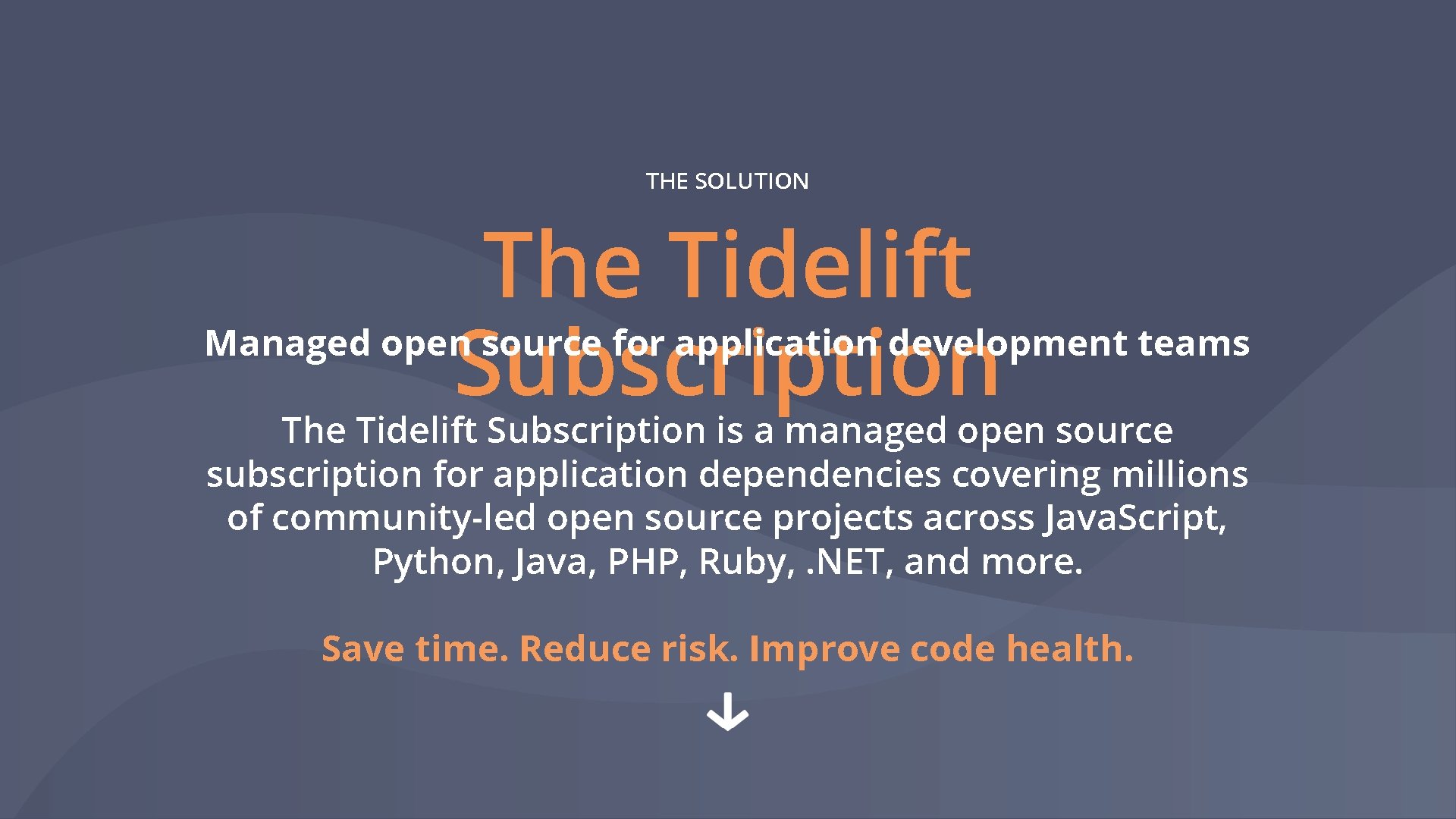 THE SOLUTION The Tidelift Subscription Managed open source for application development teams The Tidelift