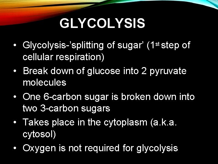 GLYCOLYSIS • Glycolysis-’splitting of sugar’ (1 st step of cellular respiration) • Break down