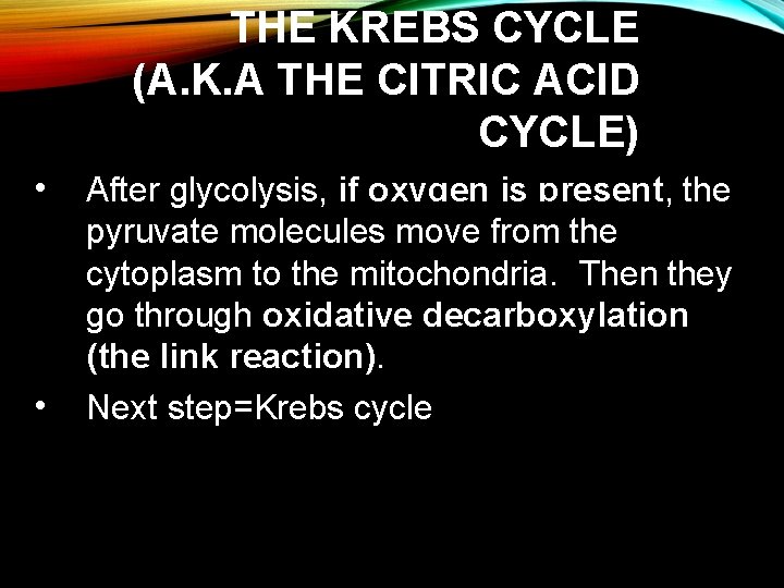 THE KREBS CYCLE (A. K. A THE CITRIC ACID CYCLE) • • After glycolysis,