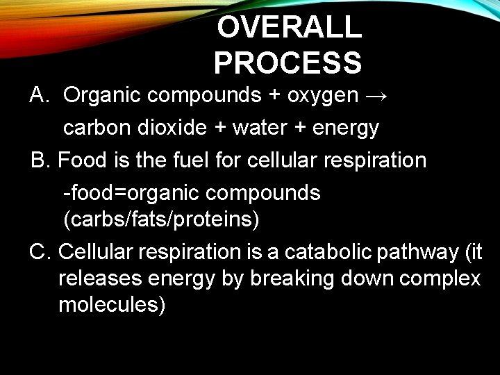 OVERALL PROCESS A. Organic compounds + oxygen → carbon dioxide + water + energy