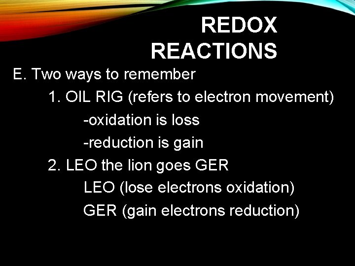 REDOX REACTIONS E. Two ways to remember 1. OIL RIG (refers to electron movement)