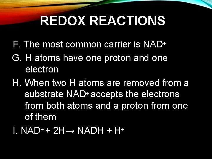 REDOX REACTIONS F. The most common carrier is NAD+ G. H atoms have one