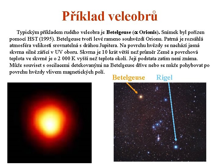 Příklad veleobrů Typickým příkladem rudého veleobra je Betelgeuse (a Orionis). Snímek byl pořízen pomocí