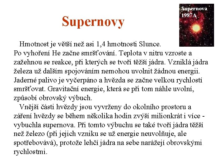 Supernovy Supernova 1987 A Hmotnost je větší než asi 1, 4 hmotnosti Slunce. Po