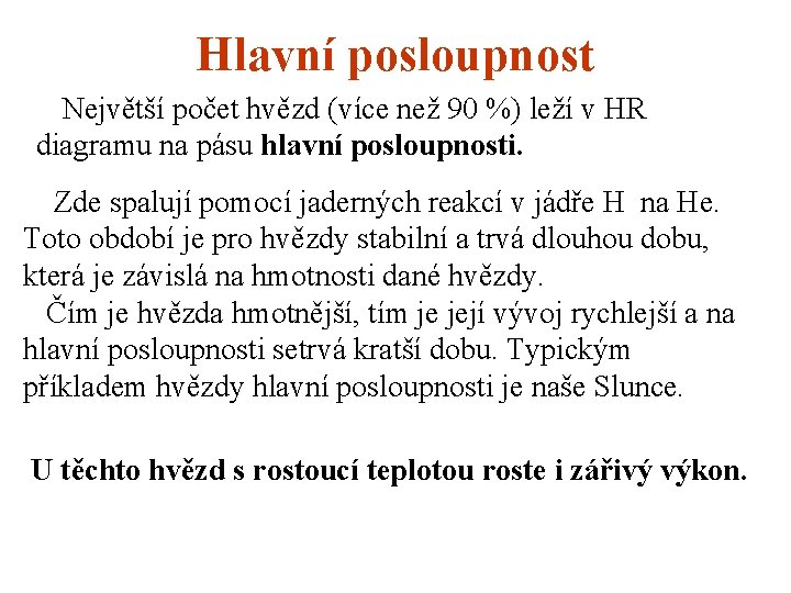 Hlavní posloupnost Největší počet hvězd (více než 90 %) leží v HR diagramu na