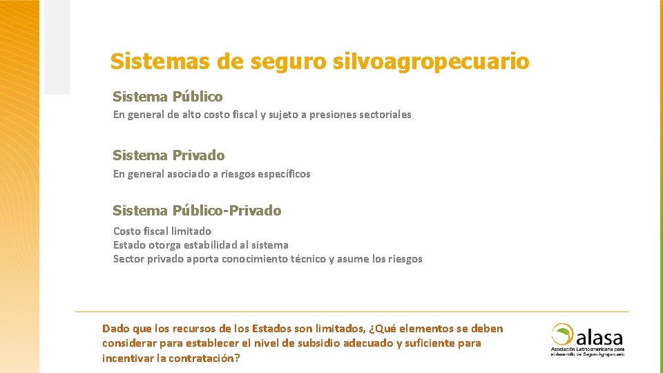 Sistemas de seguro silvoagropecuario Sistema Público En general de alto costo fiscal y sujeto