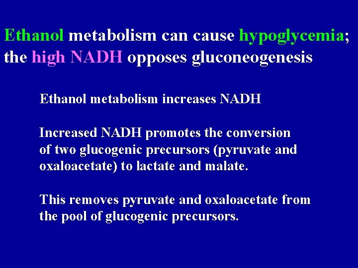 Ethanol metabolism can cause hypoglycemia; the high NADH opposes gluconeogenesis Ethanol metabolism increases NADH