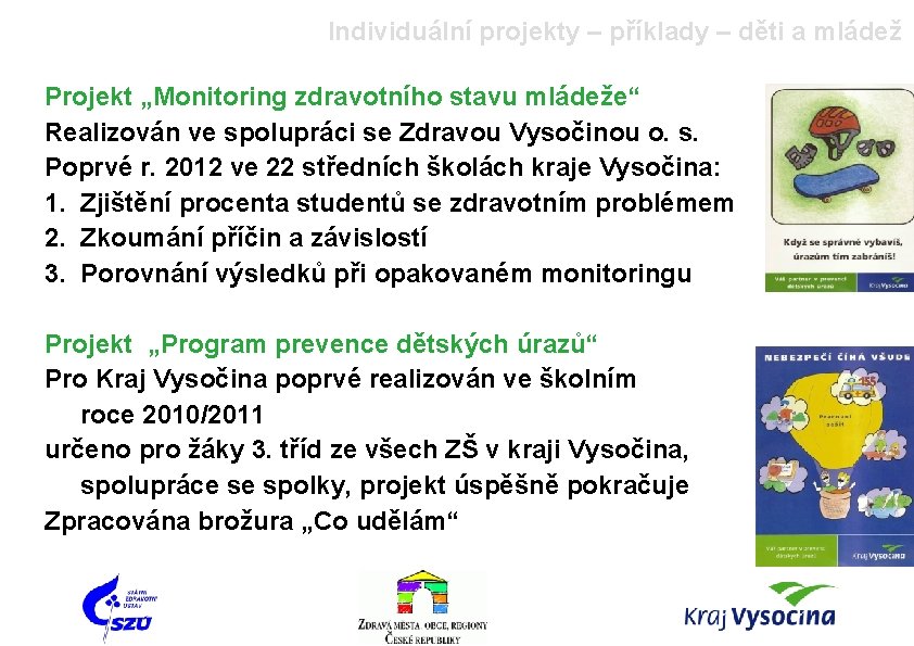 Individuální projekty – příklady – děti a mládež Projekt „Monitoring zdravotního stavu mládeže“ Realizován