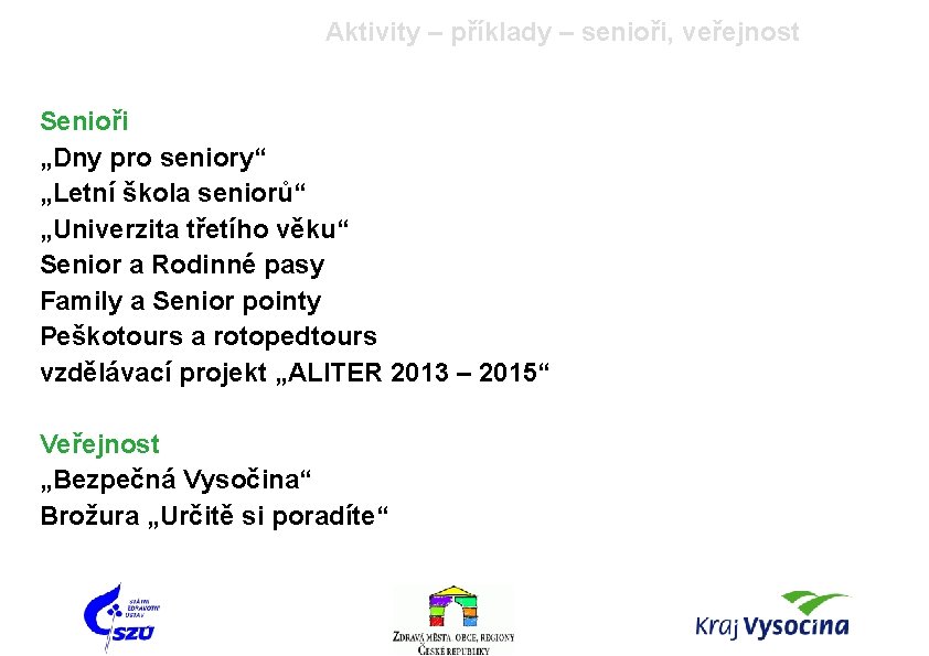 Aktivity – příklady – senioři, veřejnost Senioři „Dny pro seniory“ „Letní škola seniorů“ „Univerzita