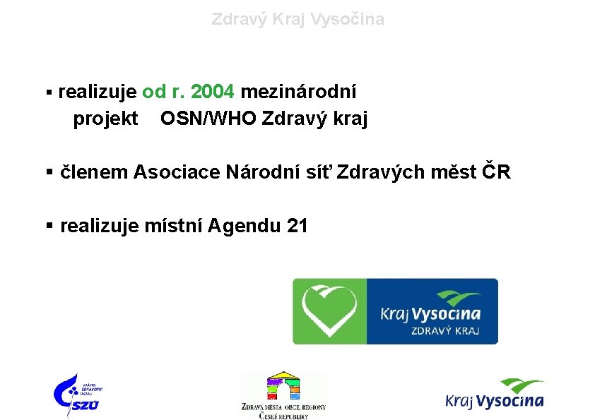 Zdravý Kraj Vysočina § realizuje od r. 2004 mezinárodní projekt OSN/WHO Zdravý kraj §