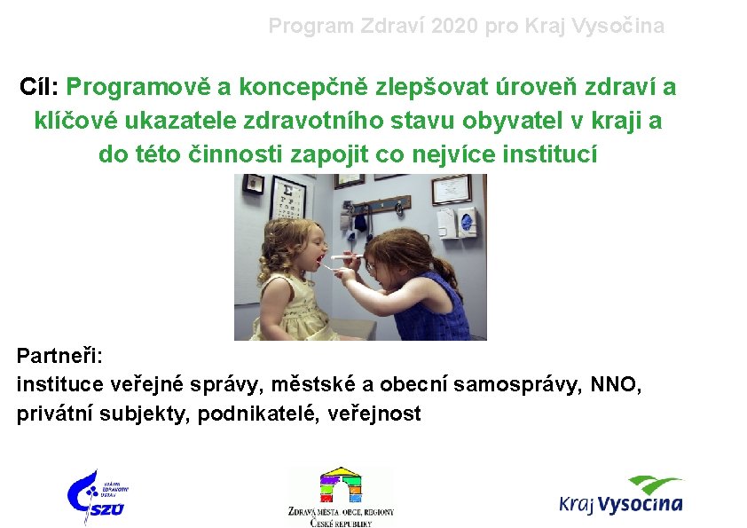 Program Zdraví 2020 pro Kraj Vysočina Cíl: Programově a koncepčně zlepšovat úroveň zdraví a