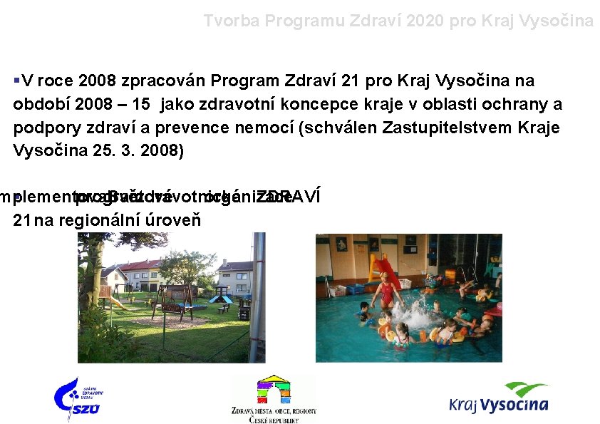 Tvorba Programu Zdraví 2020 pro Kraj Vysočina §V roce 2008 zpracován Program Zdraví 21