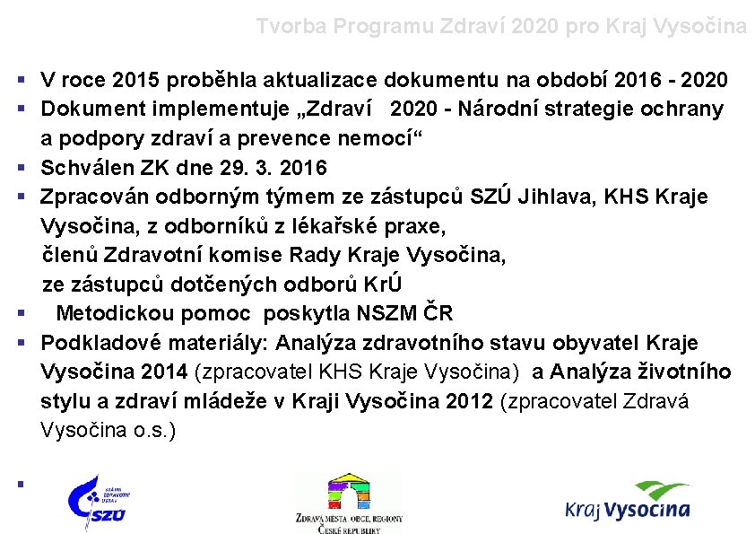 Tvorba Programu Zdraví 2020 pro Kraj Vysočina § V roce 2015 proběhla aktualizace dokumentu