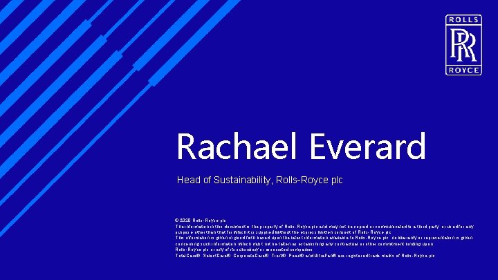 Rachael Everard © 2018 Rolls-Royce plc Head of Sustainability, Rolls-Royce plc The information in