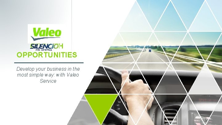 GROWTH OPPORTUNITIES Develop your business in the most simple way: with Valeo Service 