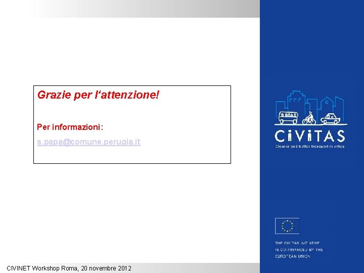 Grazie per l‘attenzione! Per informazioni: s. papa@comune. perugia. it CIVINET Workshop Roma, 20 novembre