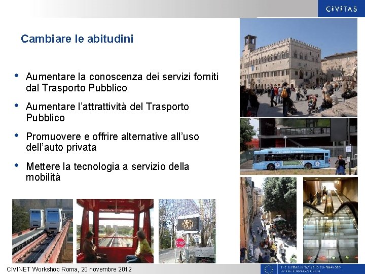 Cambiare le abitudini • Aumentare la conoscenza dei servizi forniti dal Trasporto Pubblico •