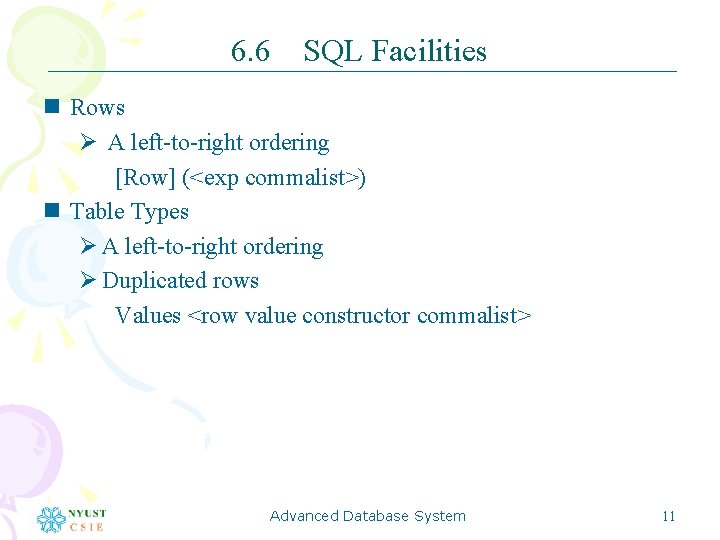 6. 6 SQL Facilities n Rows Ø A left-to-right ordering [Row] (<exp commalist>) n