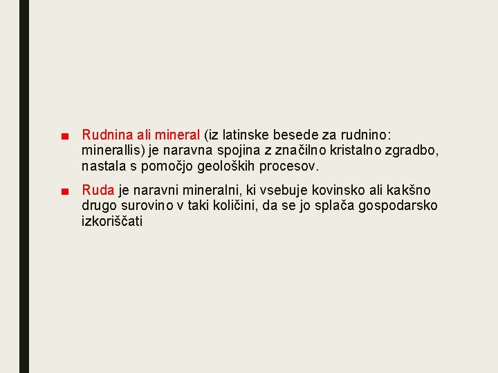 ■ Rudnina ali mineral (iz latinske besede za rudnino: minerallis) je naravna spojina z