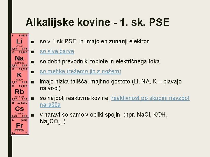 Alkalijske kovine - 1. sk. PSE ■ so v 1. sk. PSE, in imajo