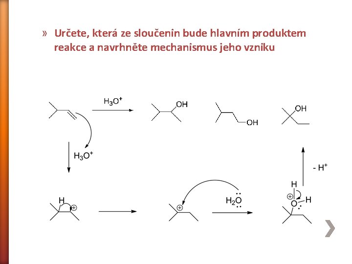 » Určete, která ze sloučenin bude hlavním produktem reakce a navrhněte mechanismus jeho vzniku