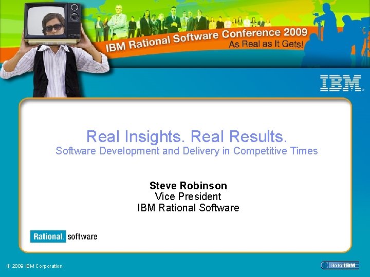Real Insights. Real Results. Software Development and Delivery in Competitive Times Steve Robinson Vice