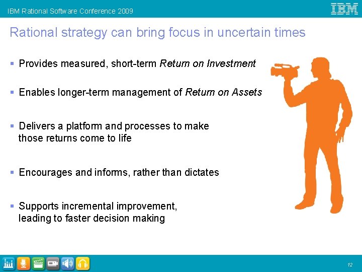 IBM Rational Software Conference 2009 Rational strategy can bring focus in uncertain times §