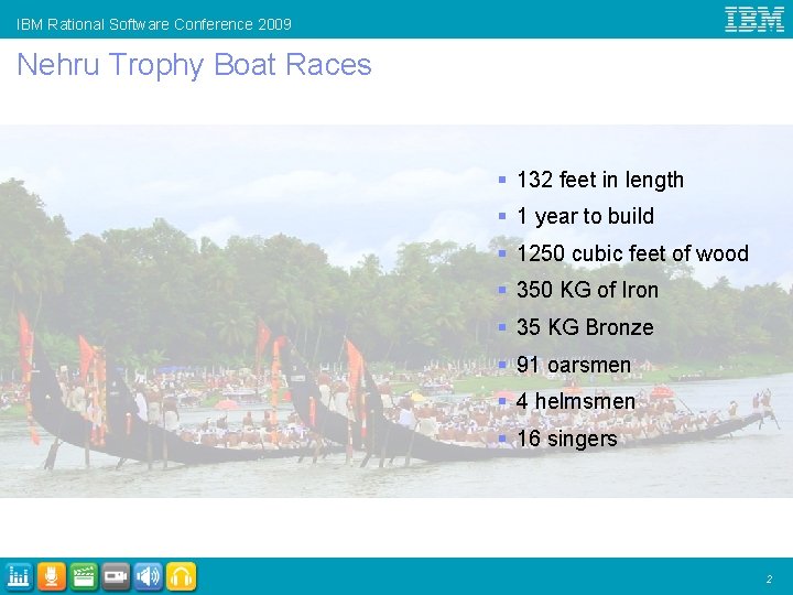 IBM Rational Software Conference 2009 Nehru Trophy Boat Races § 132 feet in length