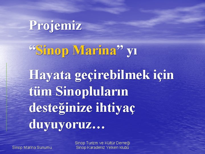 Projemiz “Sinop Marina” yı Hayata geçirebilmek için tüm Sinopluların desteğinize ihtiyaç duyuyoruz… Sinop Marina