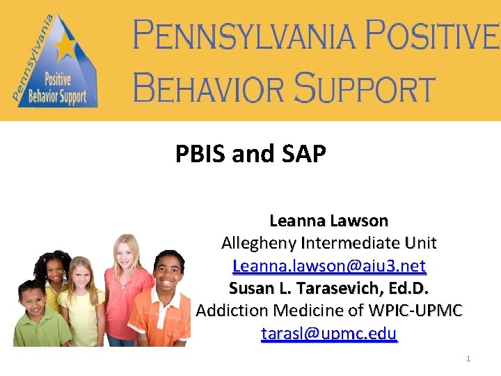 PBIS and SAP Leanna Lawson Allegheny Intermediate Unit Leanna. lawson@aiu 3. net Susan L.
